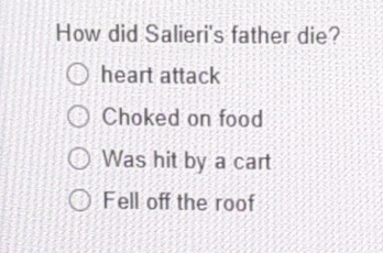 How did Salieri's father die? heart attack Choked