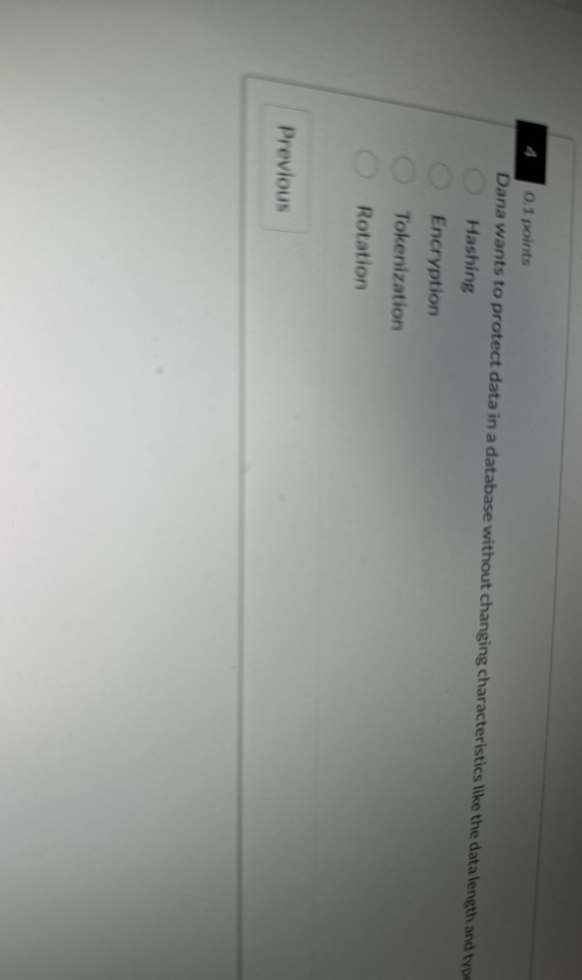 4 0 . 1 points Dana wants to protect data in a