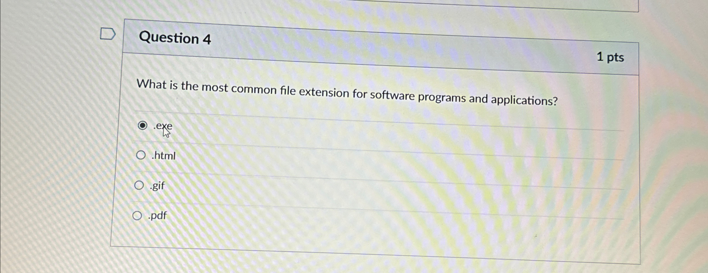 Question 4 1 pts What is the most common file