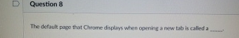 Question 8 The detault page that Chrome displays