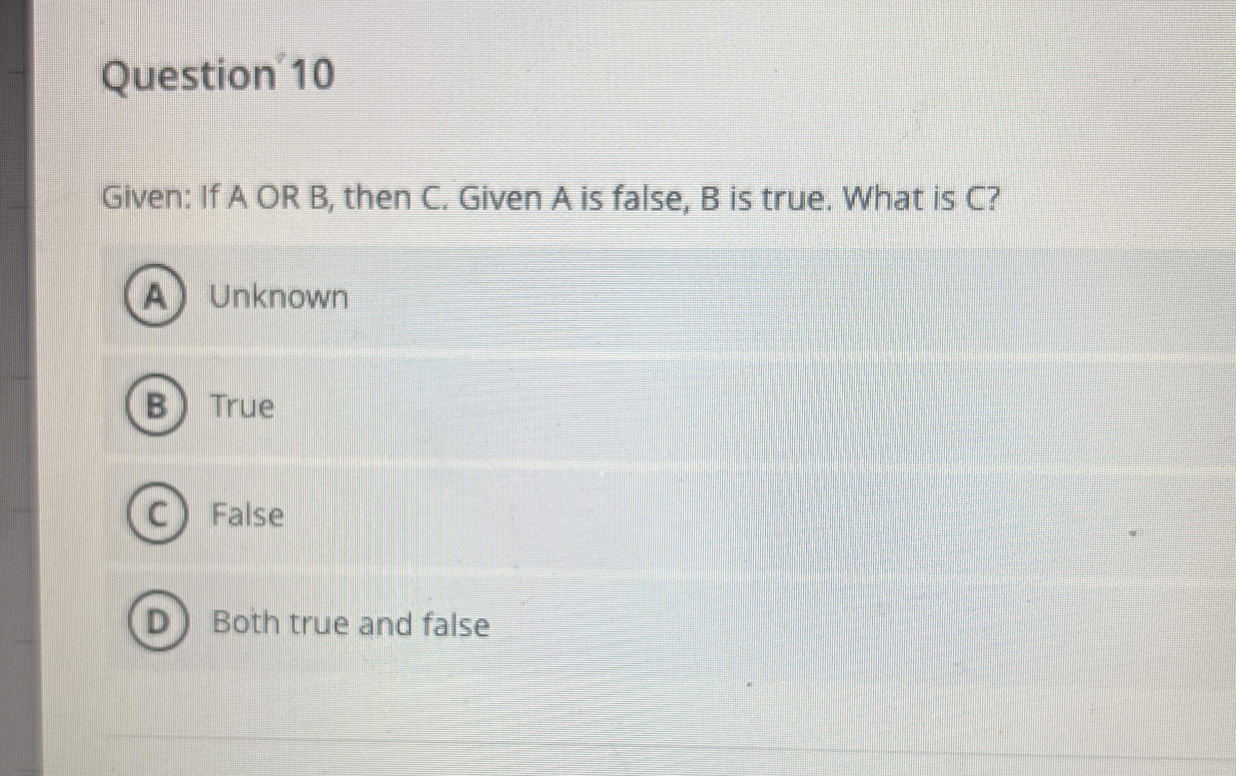Question 1 0 Given: If A OR B , then C . Given A