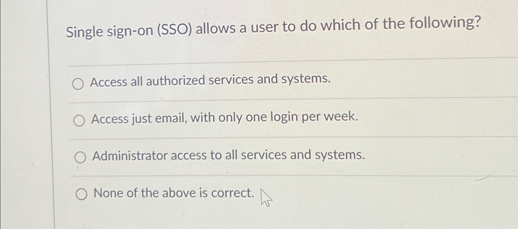 Single sign - on ( SSO ) allows a user to do