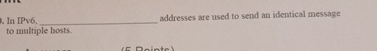In IPv 6 addresses are used to send an identical