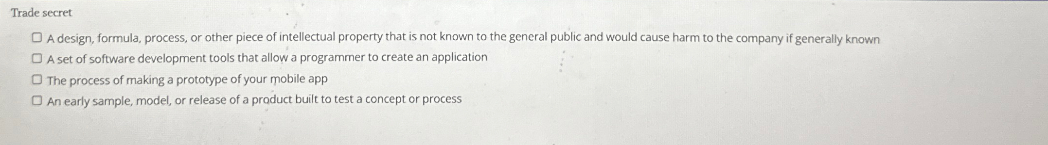 Trade secret A design, formula, process, or other