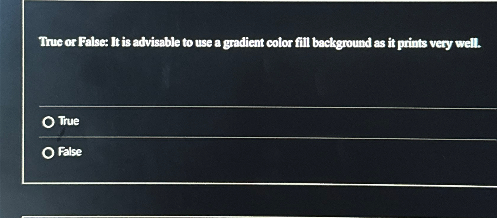 True or False: It is advisable to use a gradient