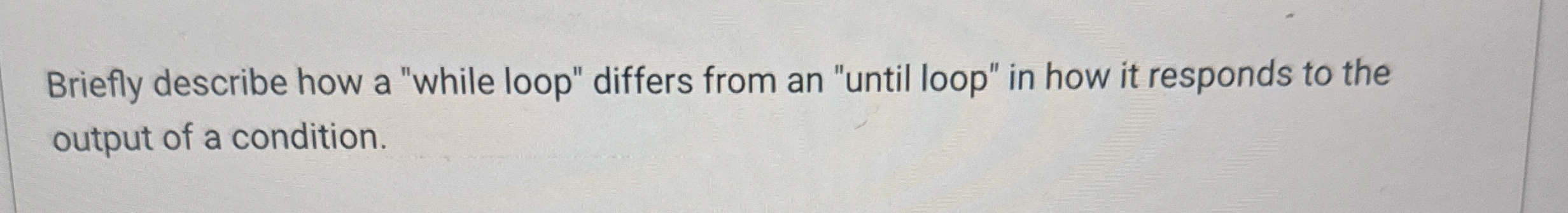 Briefly describe how a "while loop" differs from