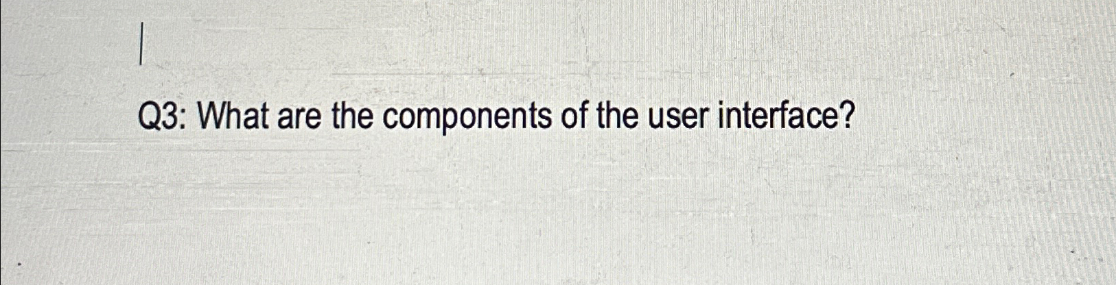 Q 3 : What are the components of the user