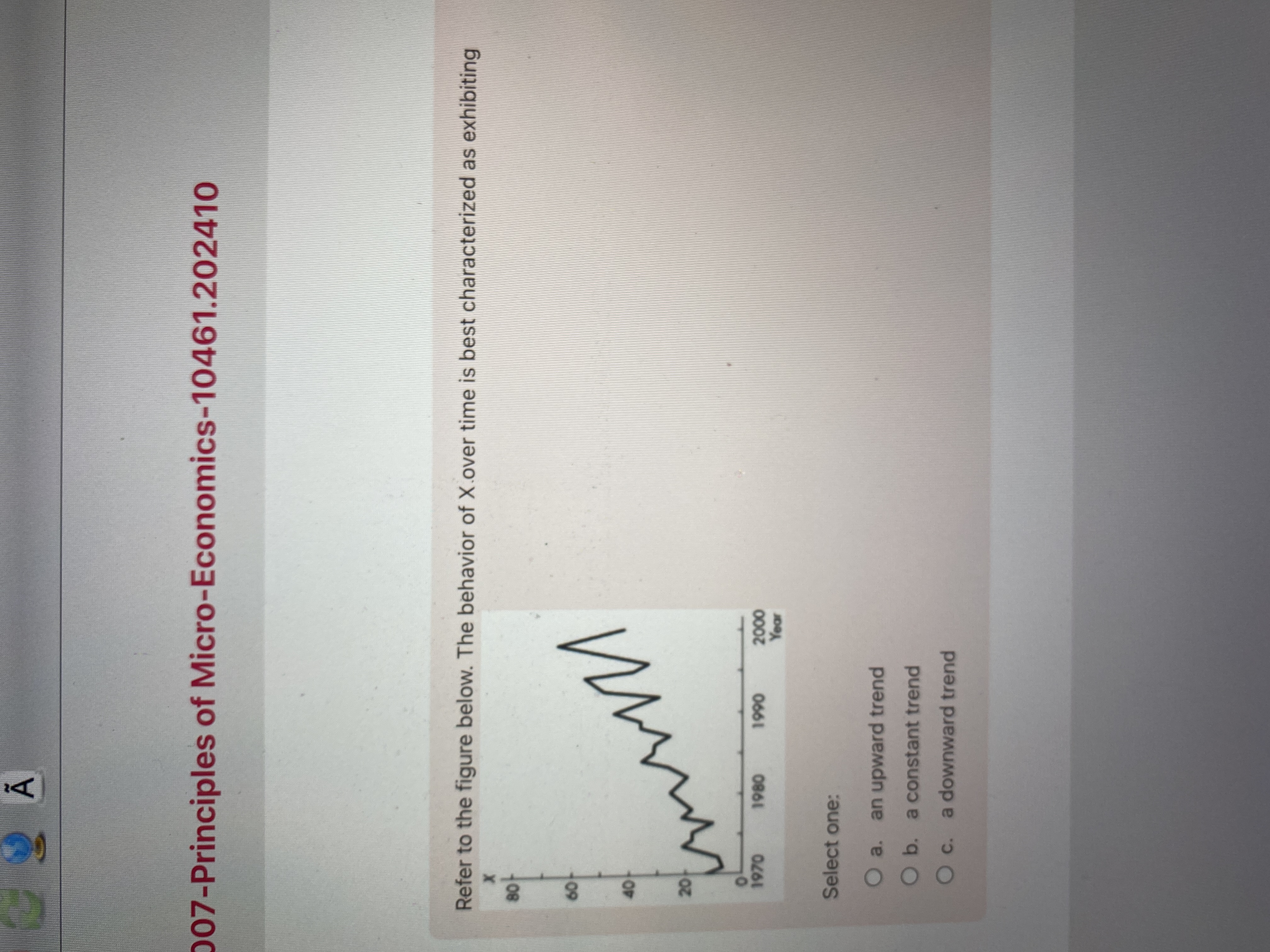 Select one: a . an upward trend b . a constant