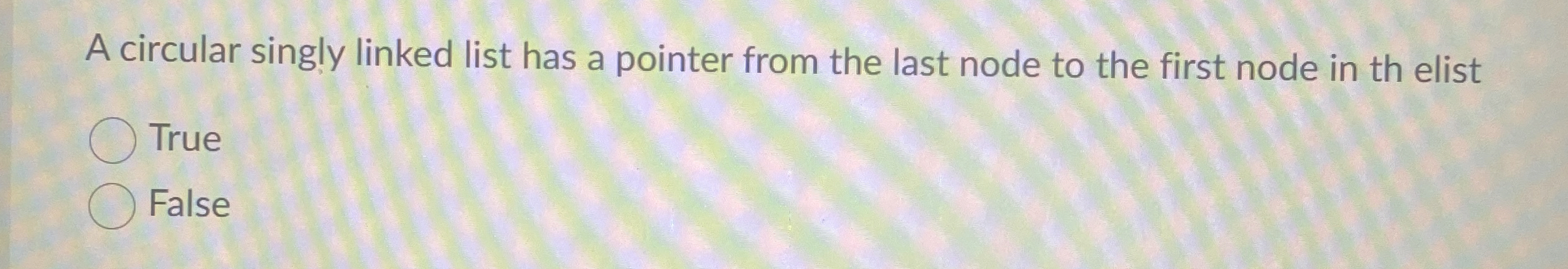 A circular singly linked list has a pointer from