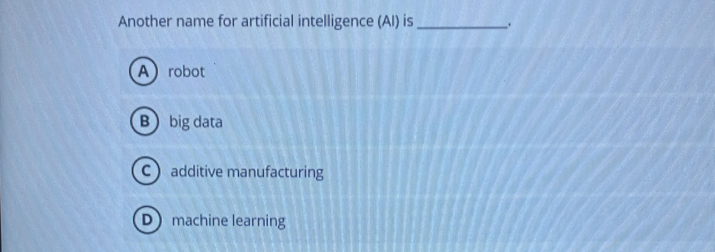 Another name for artificial intelligence ( A ) is