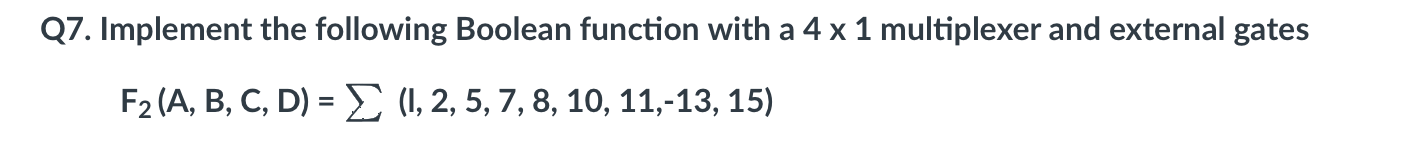 Q 7 . Implement the following Boolean function