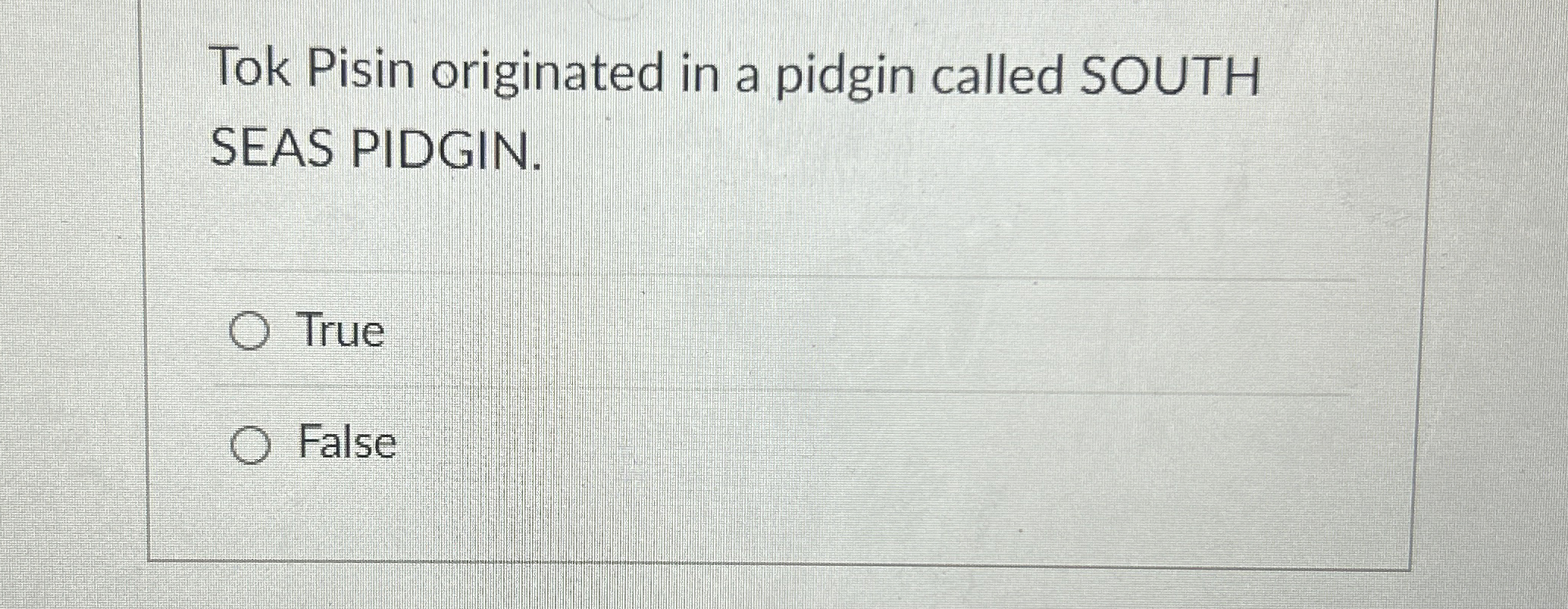 Tok Pisin originated in a pidgin called SOUTH