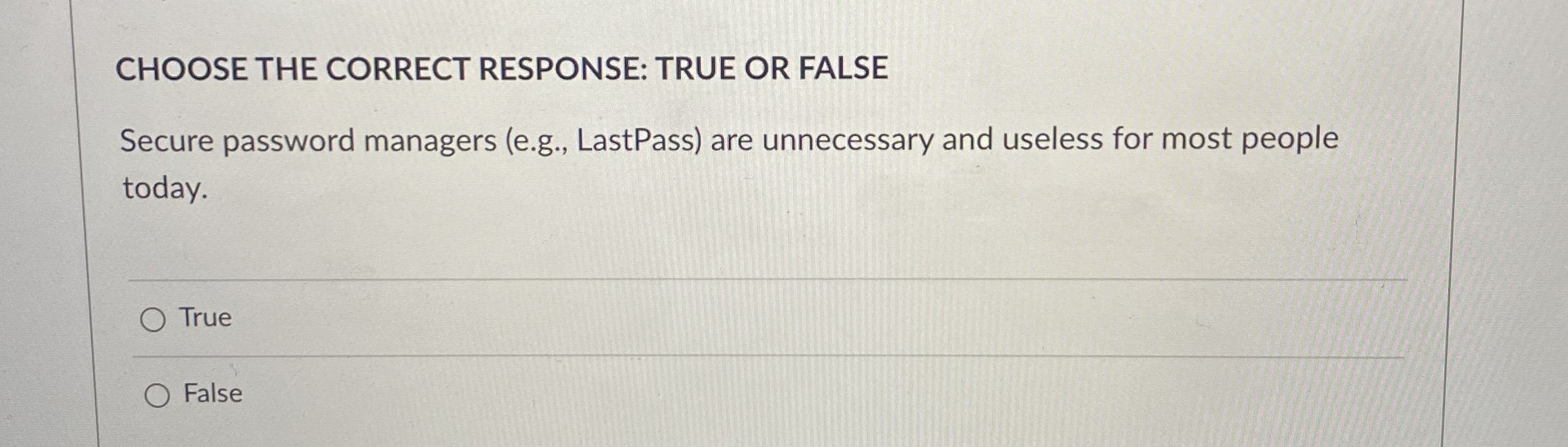 CHOOSE THE CORRECT RESPONSE: TRUE OR FALSE Secure