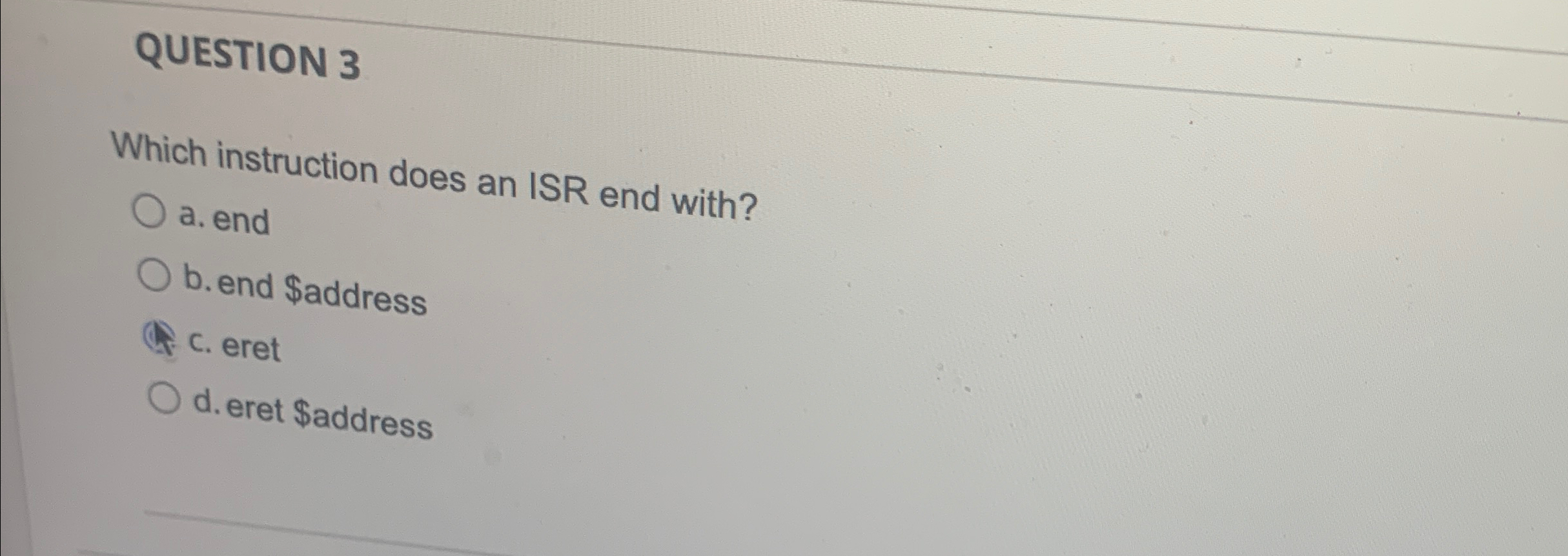 QUESTION 3 Which instruction does an ISR end