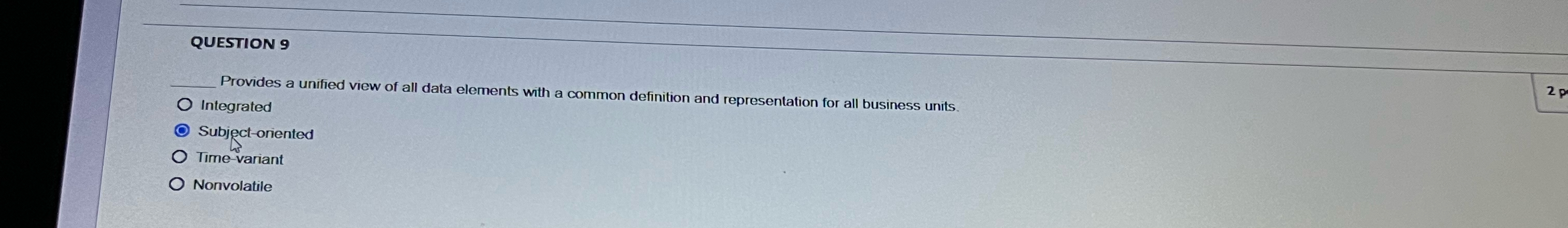 QUESTION 9 Provides a unified view of all data
