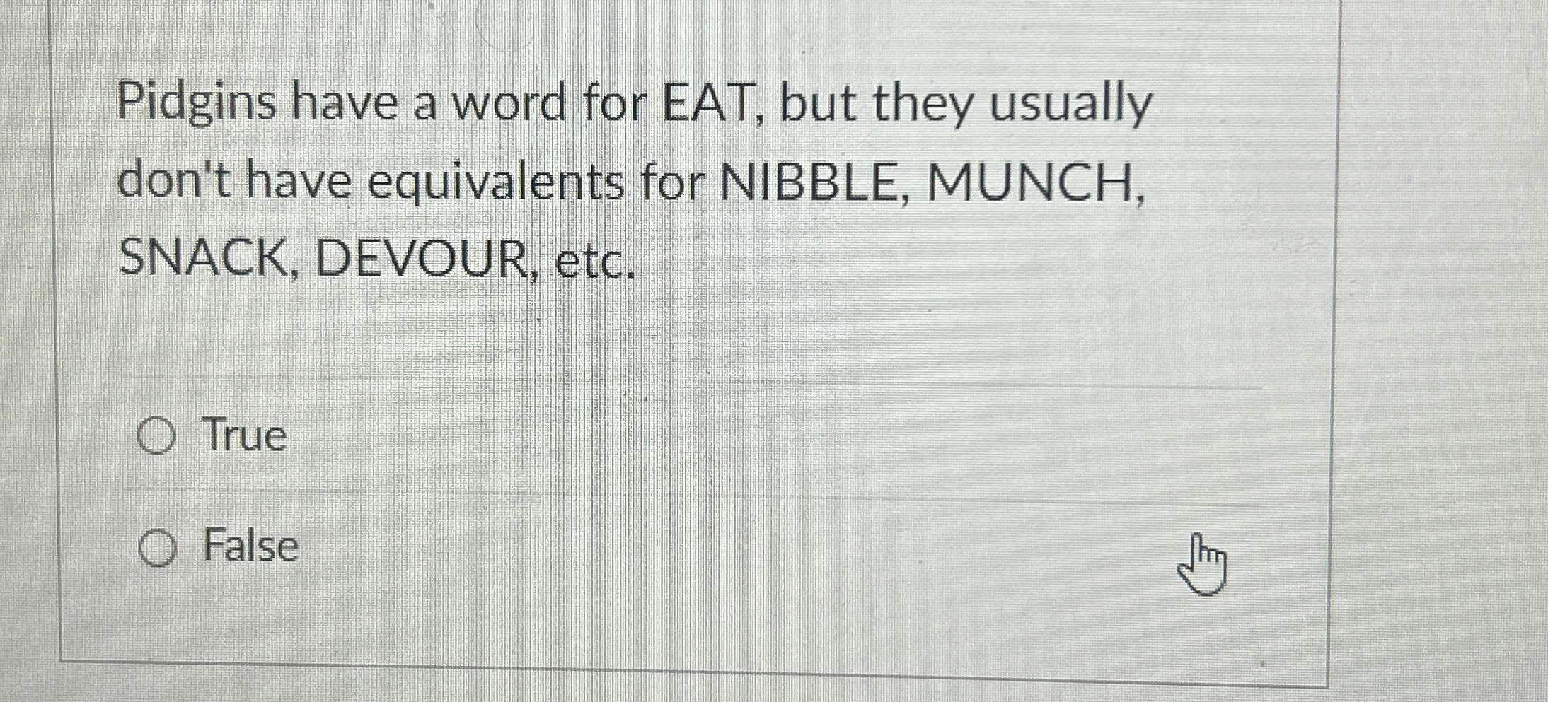 Pidgins have a word for EAT, but they usually
