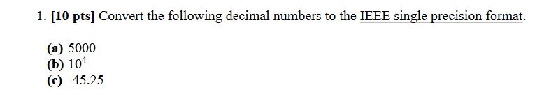 [ 1 0 pts ] Convert the following decimal numbers