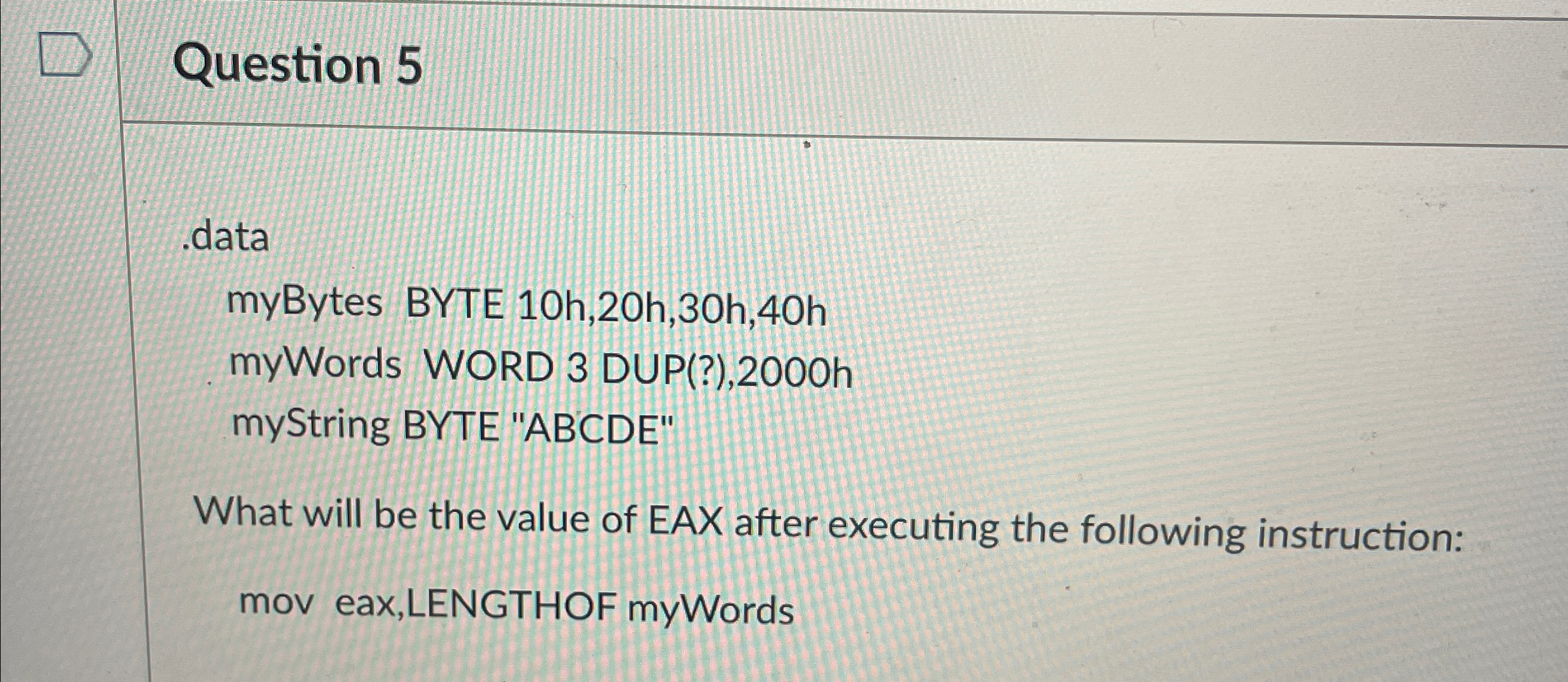 Question 5 data myBytes BYTE 1 0 h , 2 0 h , 3 0