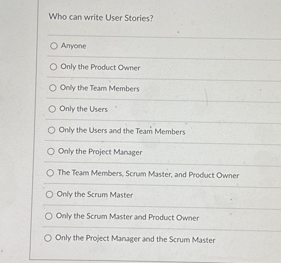 Who can write User Stories? Anyone Only the