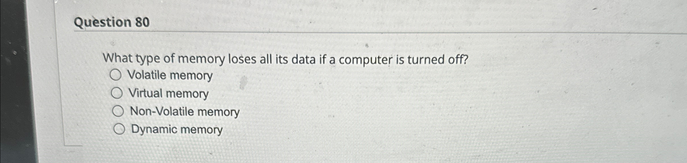 Question 8 0 What type of memory loses all its