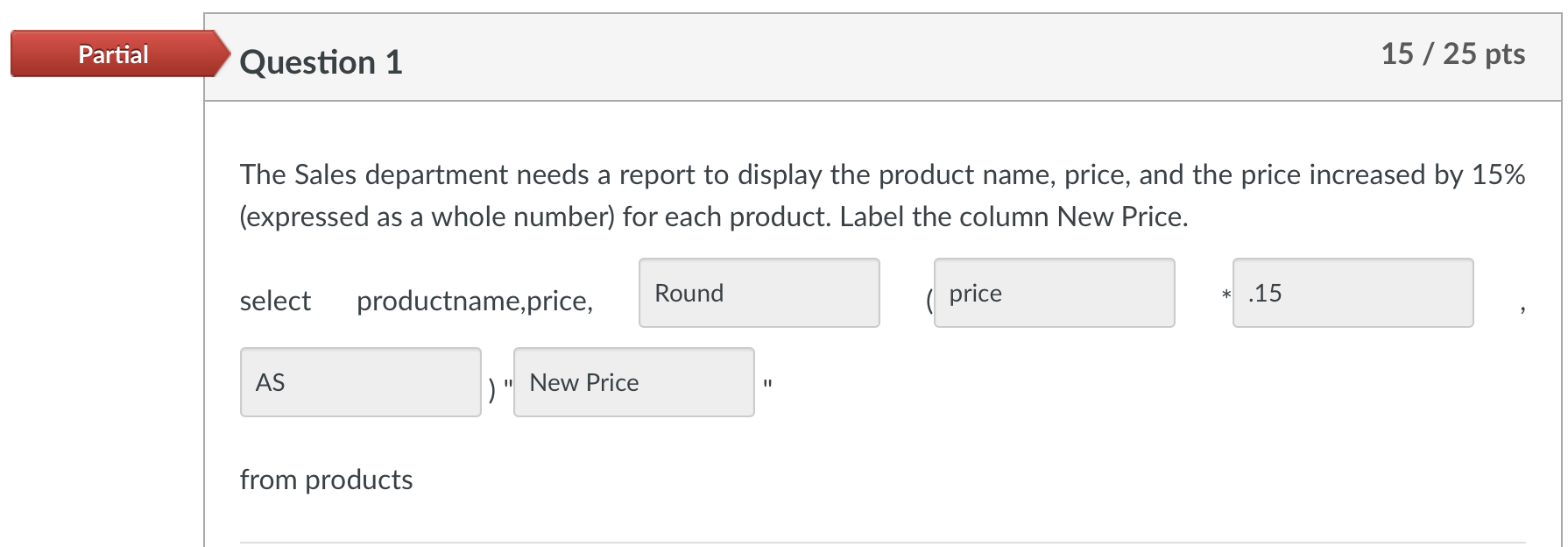 Question 1 The Sales department needs a report to