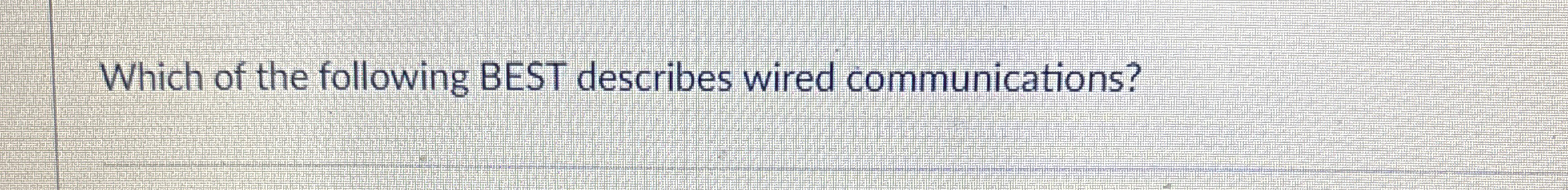 Which of the following BEST describes wired