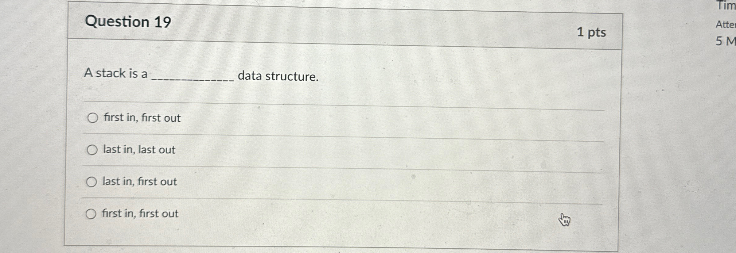 Question 1 9 1 pts A stack is a data structure.