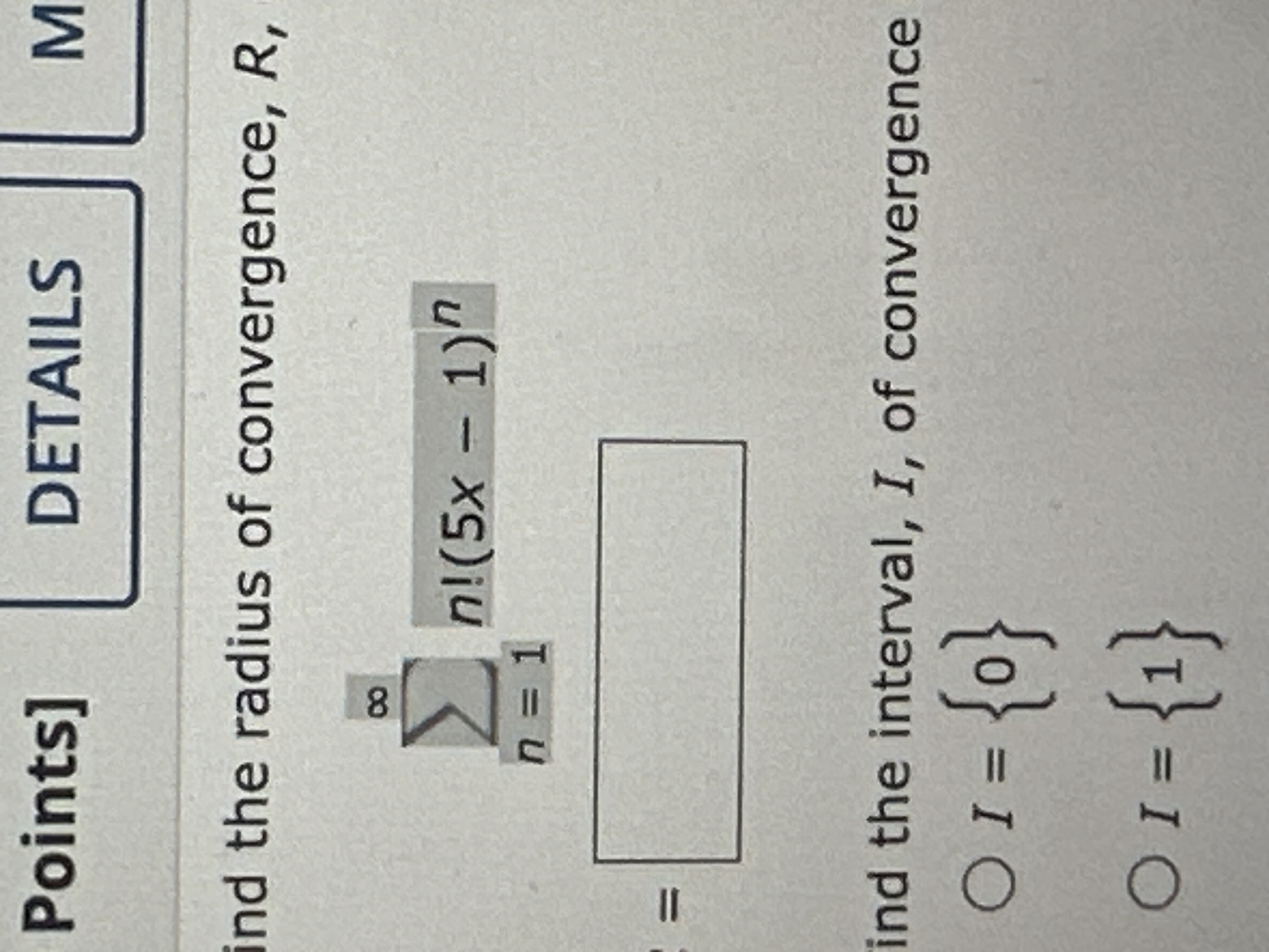ind the radius of convergence, R , n = 1 n ! ( 5