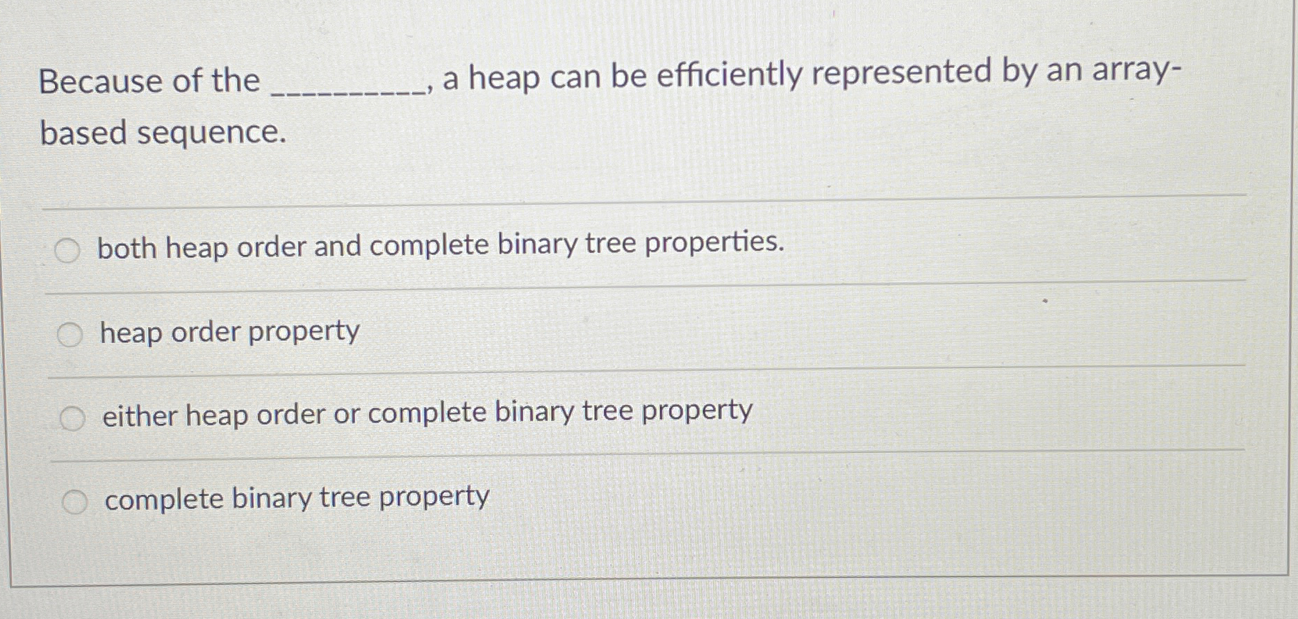 Because of the a heap can be efficiently