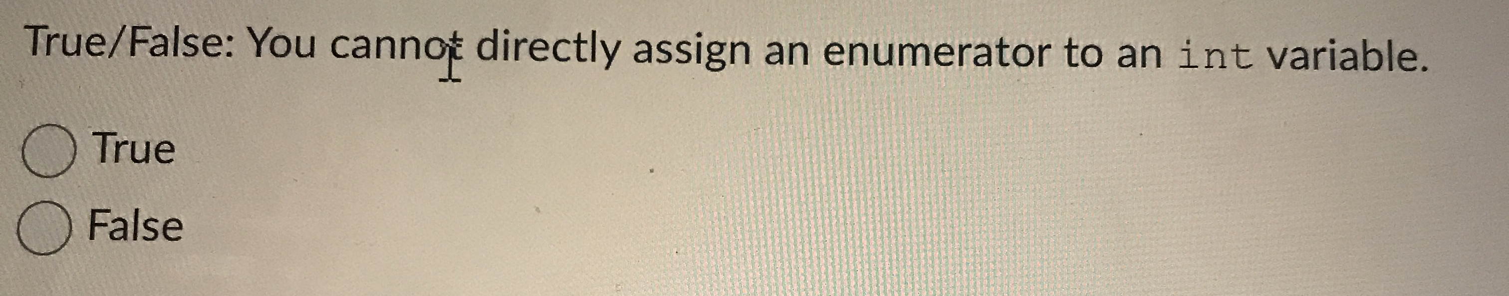 True / False: You cannot directly assign an