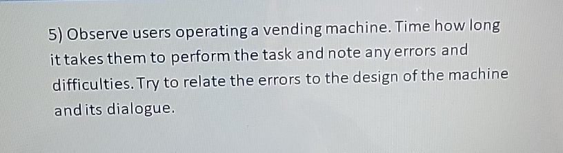 Observe users operating a vending machine. Time