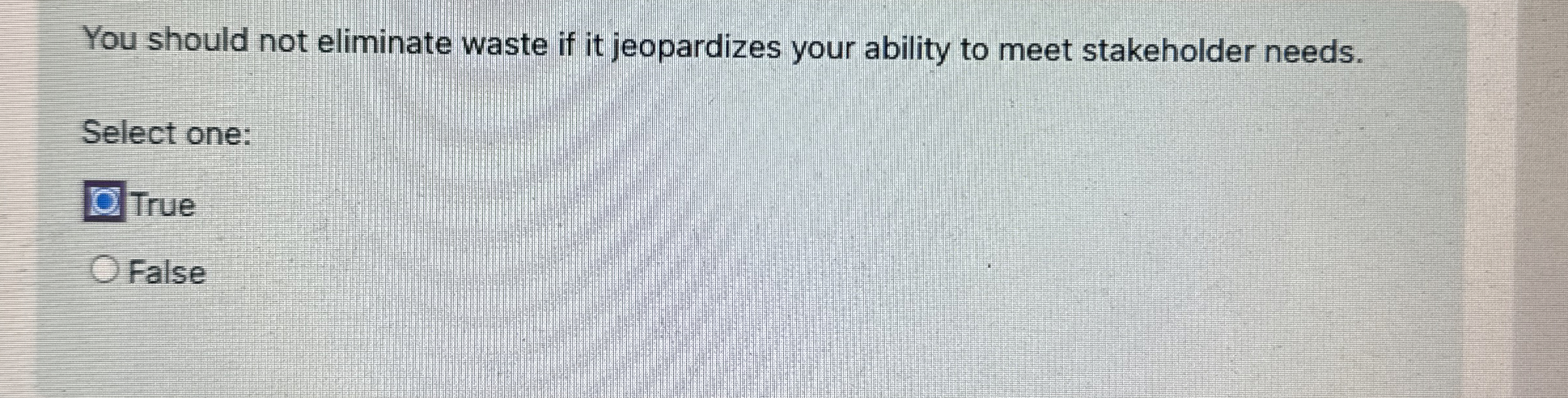 You should not eliminate waste if it jeopardizes