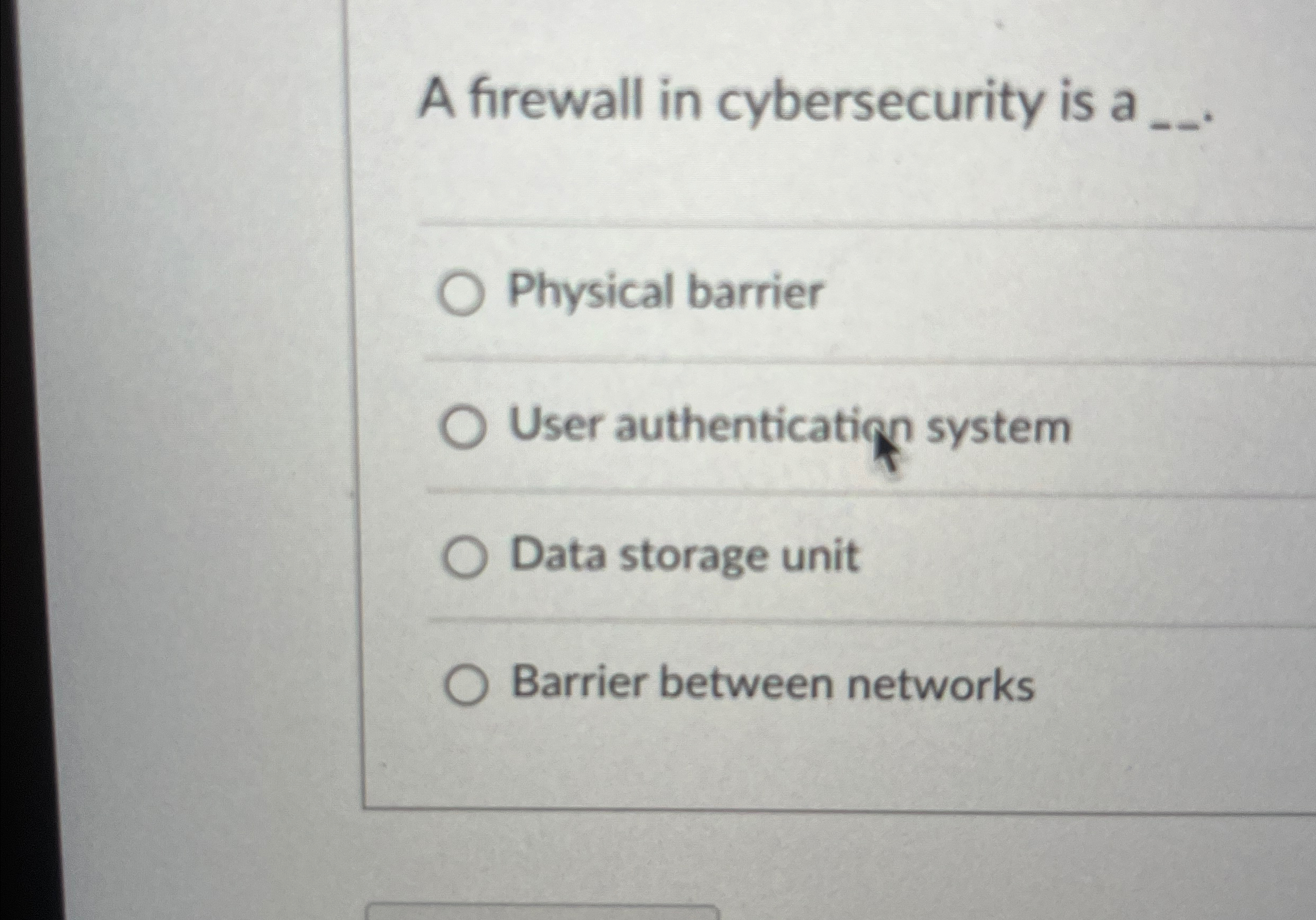 A firewall in cybersecurity is a q , q , Physical