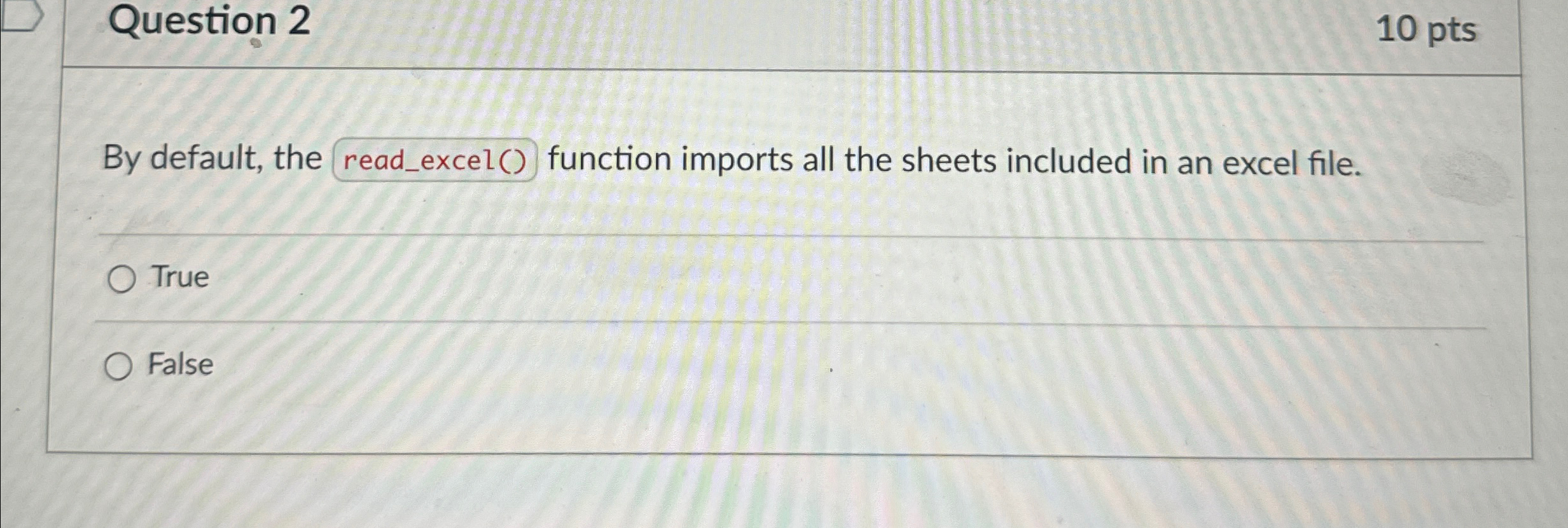 Question 2 1 0 pts By default, the function