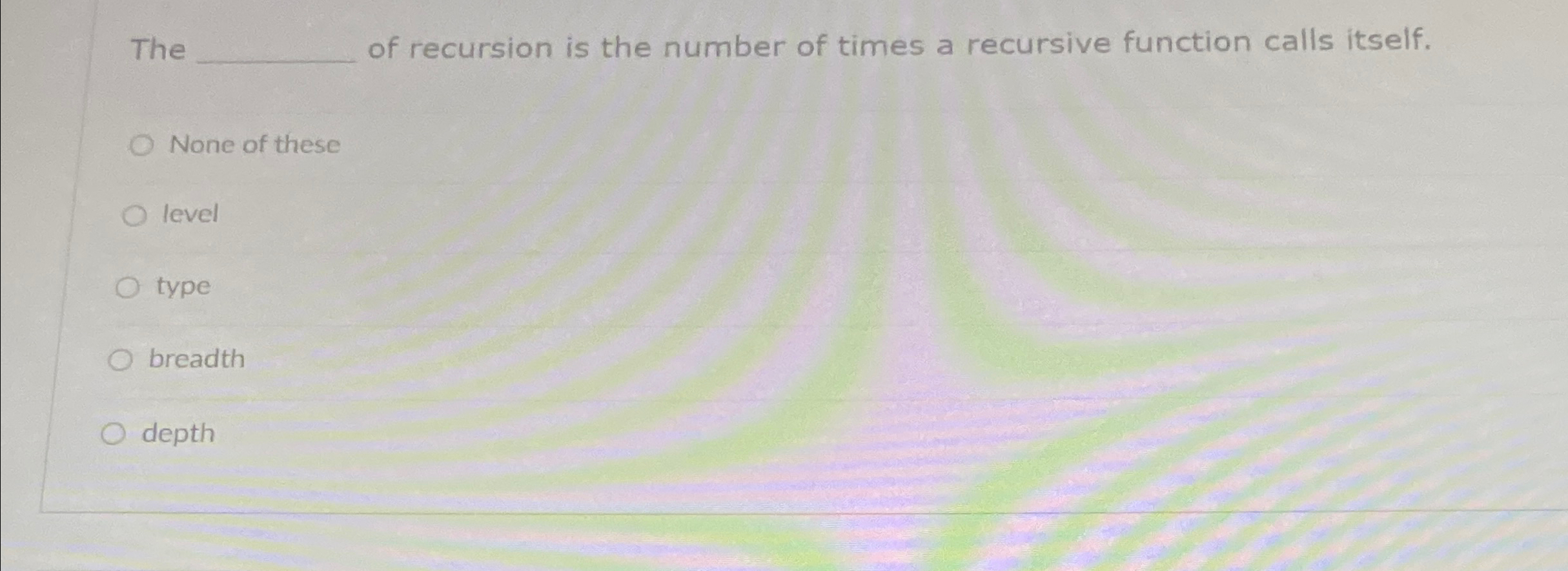 The of recursion is the number of times a