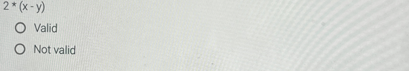 2 * * ( x - y ) Valid Not valid