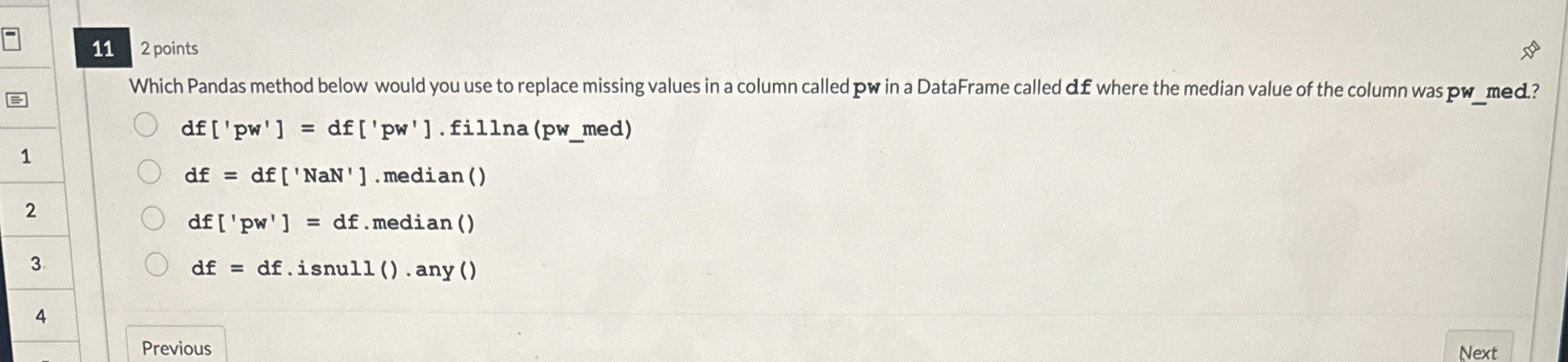 1 1 2 points Which Pandas method below would you