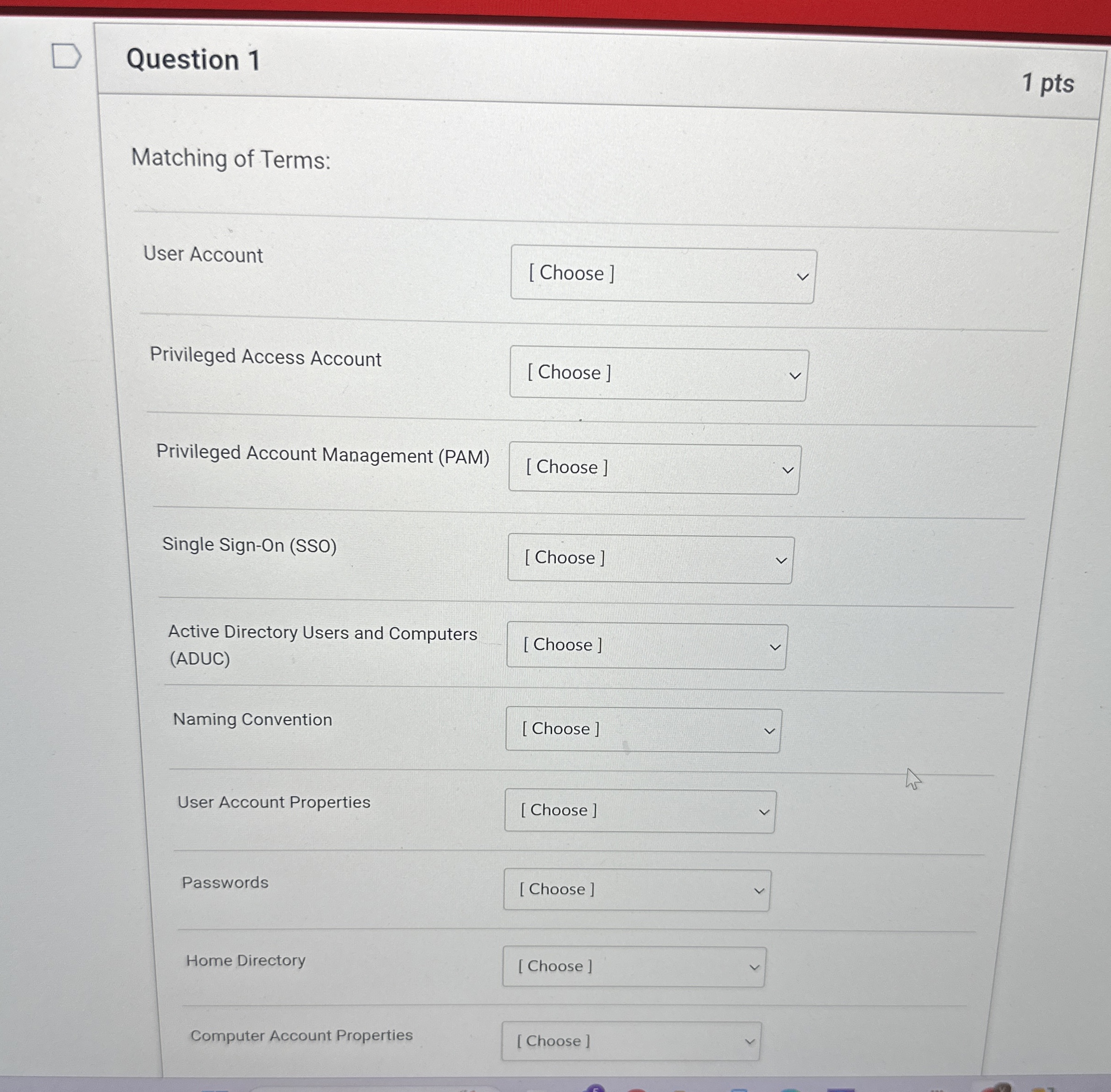 Question 1 1 pts Matching of Terms: User Account