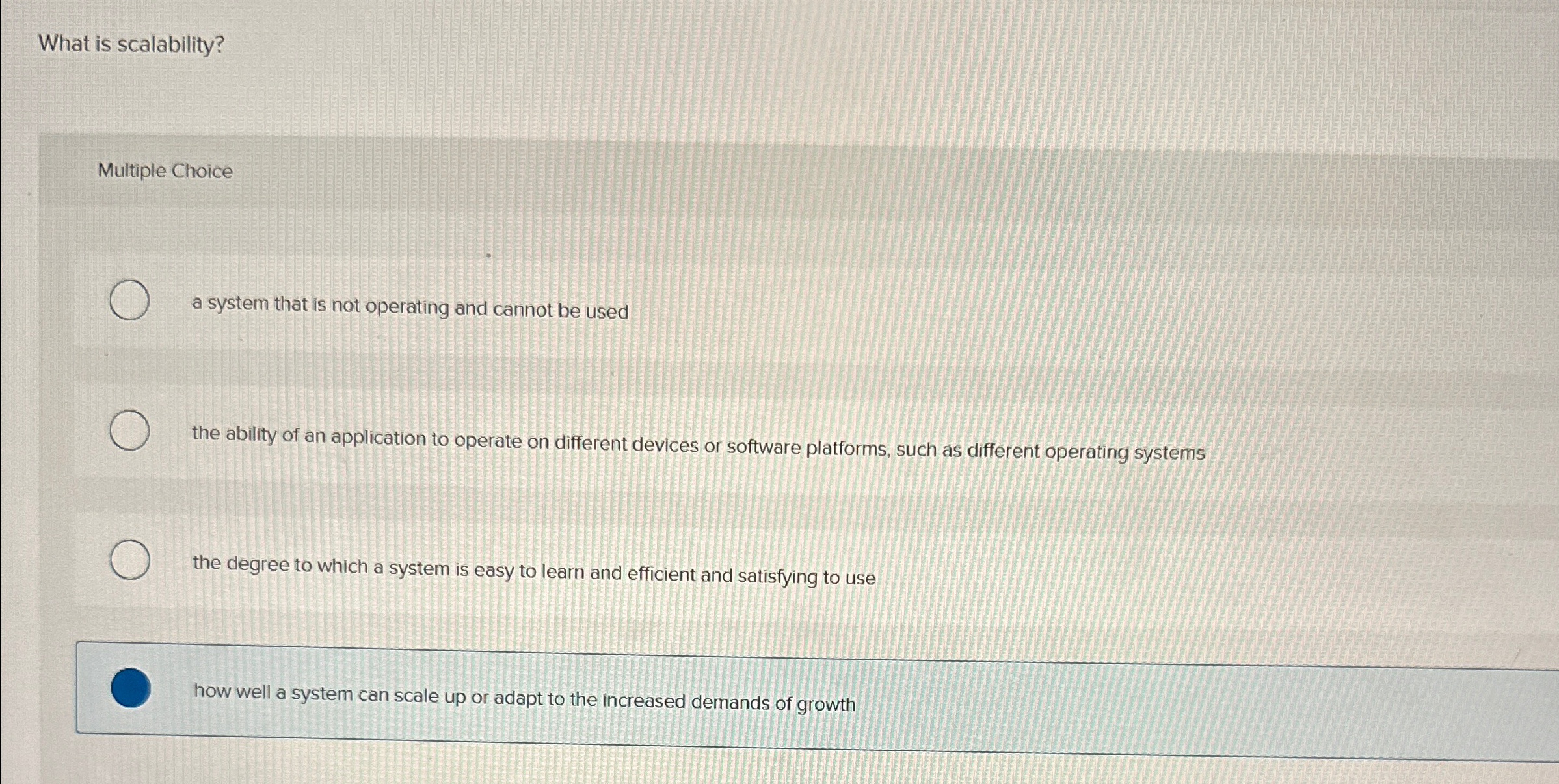 What is scalability? Multiple Choice a system