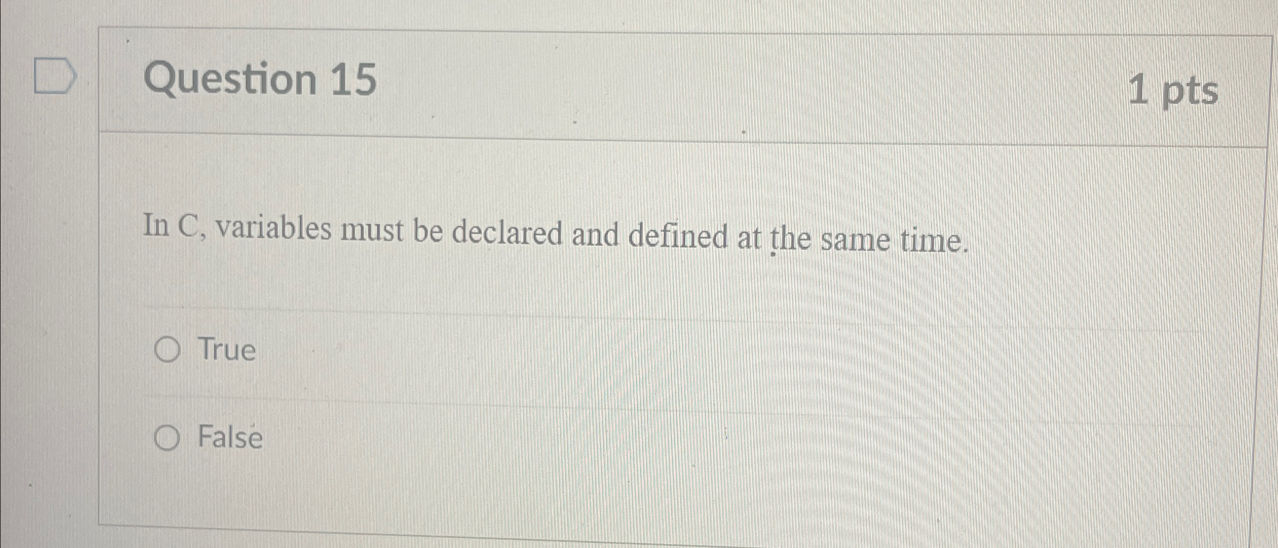 Question 1 5 1 p t s In C , variables must be
