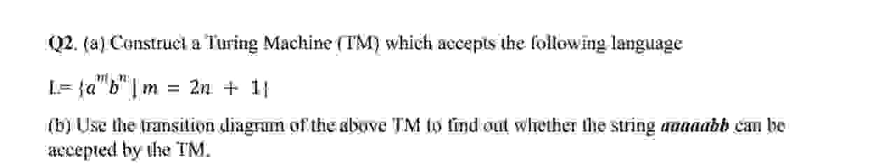 Q 2 . ( a ) Construct a Turing Machine ( TM )