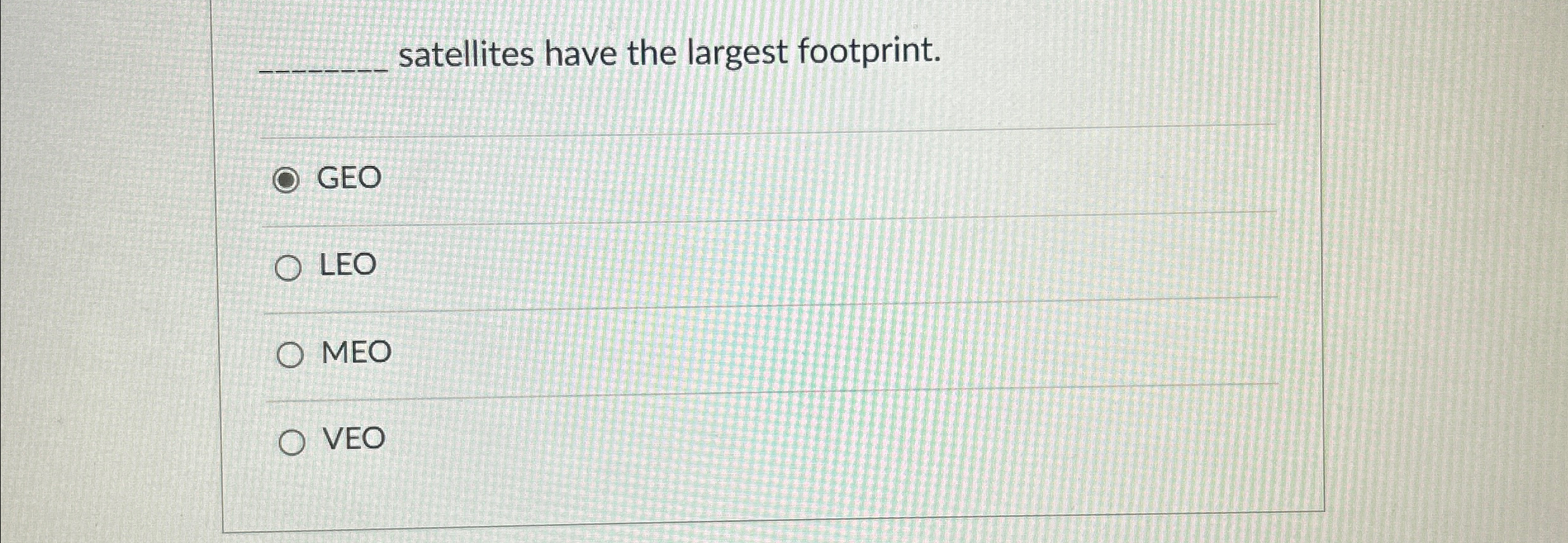 q , satellites have the largest footprint. GEO