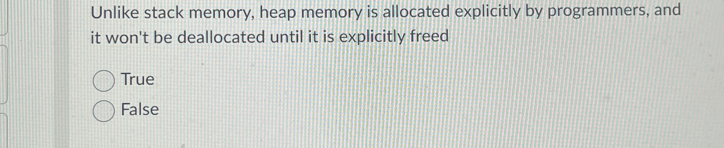 Unlike stack memory, heap memory is allocated