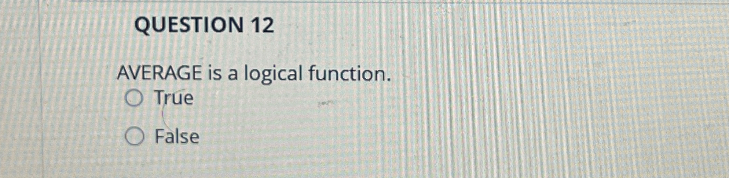 QUESTION 1 2 AVERAGE is a logical function. True