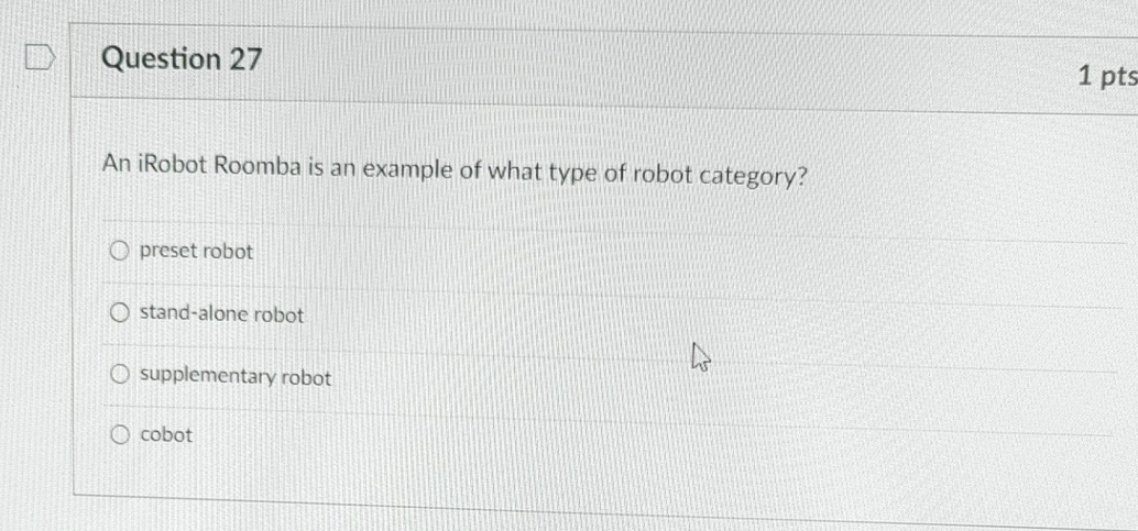 Question 2 7 1 pts An iRobot Roomba is an example