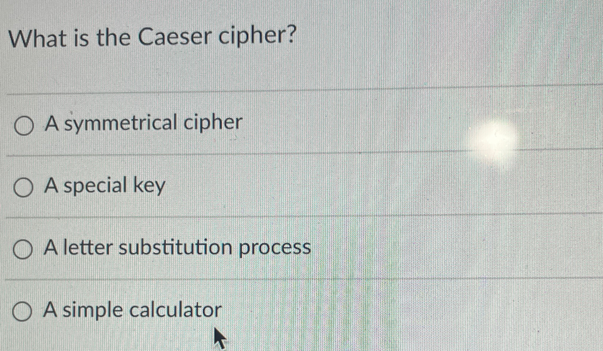 What is the Caeser cipher? A symmetrical cipher A