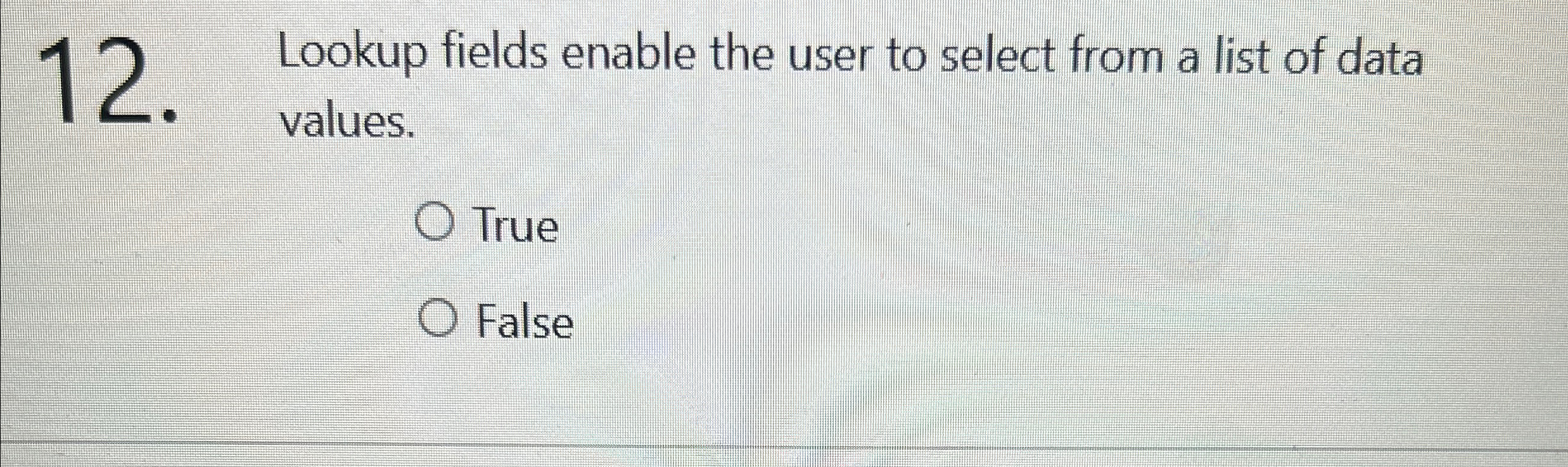 Lookup fields enable the user to select from a