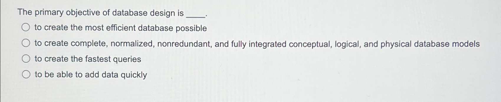 The primary objective of database design is to