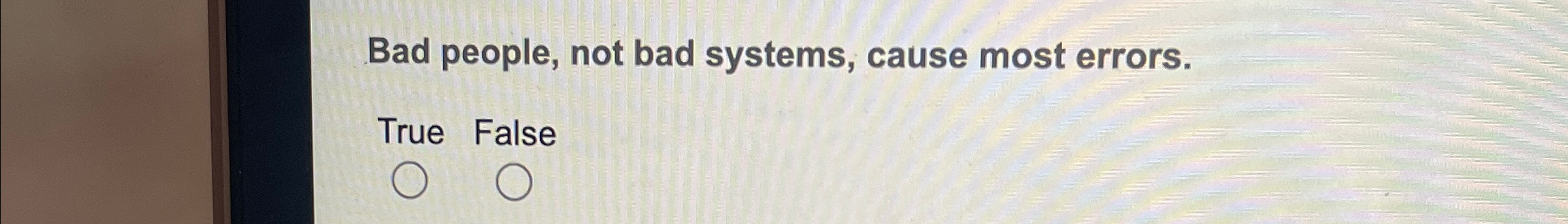 Bad people, not bad systems, cause most errors.