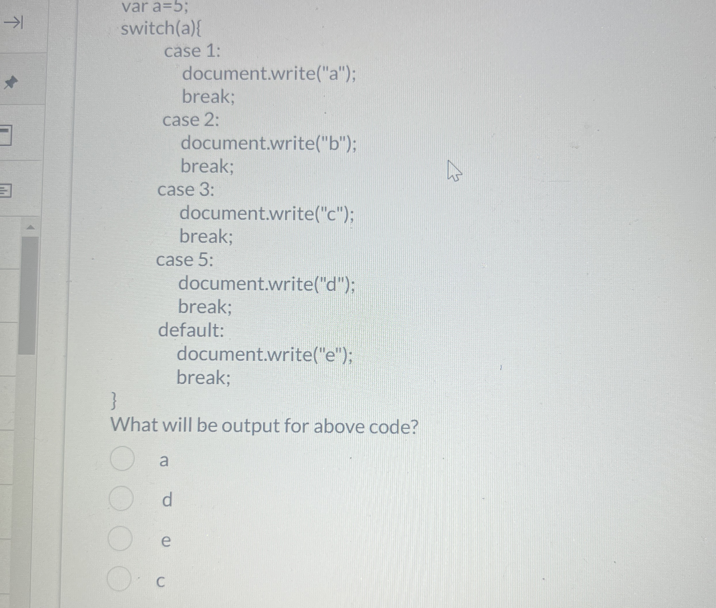 var a = b ; switch ( a ) { case 1 :